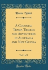 Image for A Colonial Tramp, Travels and Adventures in Australia and New Guinea, Vol. 1 of 2 (Classic Reprint)