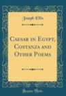 Image for Caesar in Egypt, Costanza and Other Poems (Classic Reprint)