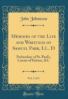 Image for Memoirs of the Life and Writings of Samuel Parr, LL. D, Vol. 2 of 2: Prebendary of St. Pauls, Curate of Hatton, &amp;C (Classic Reprint)