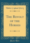 Image for The Revolt of the Horses (Classic Reprint)