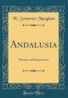 Image for Andalusia: Sketches and Impressions (Classic Reprint)