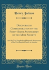 Image for Discourse in Commemoration of the Forty-Sixth Anniversary of the Mite Society: And the Two Hundred and Fifteenth Anniversary of the First Baptist Church in America (Classic Reprint)