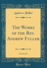 Image for The Works of the Rev. Andrew Fuller, Vol. 8 of 8 (Classic Reprint)