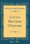 Image for Little Brother O&#39;dreams (Classic Reprint)