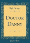 Image for Doctor Danny (Classic Reprint)
