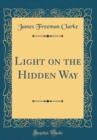 Image for Light on the Hidden Way (Classic Reprint)