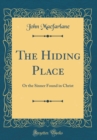 Image for The Hiding Place: Or the Sinner Found in Christ (Classic Reprint)