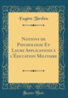 Image for Notions de Psychologie Et Leurs Applications a l&#39;Education Militaire (Classic Reprint)