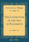 Image for The Literature of the Age of Elizabeth (Classic Reprint)