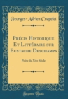 Image for Precis Historique Et Litteraire sur Eustache Deschamps: Poete du Xive Siecle (Classic Reprint)