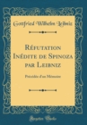 Image for Refutation Inedite de Spinoza par Leibniz: Precedee d&#39;un Memoire (Classic Reprint)