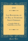 Image for Les Boudeurs, ou un Bal au Faubourg Saint-Germain: Comedie Melee de Vaudevilles, en un Acte (Classic Reprint)