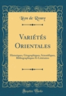 Image for Varietes Orientales: Historiques, Geographiques, Scientifiques, Bibliographiques Et Litteraires (Classic Reprint)