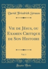 Image for Vie de Jesus, ou Examen Critique de Son Histoire, Vol. 1 (Classic Reprint)