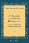 Image for XV Congres International De Medecine: Lisbonne, 19-26 Avril 1906; Volume General (Classic Reprint)
