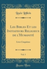 Image for Les Bibles Et les Initiateurs Religieux de l&#39;Humanite, Vol. 3: Livre Cinquieme (Classic Reprint)