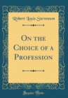 Image for On the Choice of a Profession (Classic Reprint)