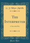Image for The Interpreter: A Tale of the War (Classic Reprint)