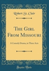Image for The Girl From Missouri: A Comedy Drama, in Three Acts (Classic Reprint)