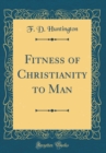 Image for Fitness of Christianity to Man (Classic Reprint)