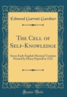 Image for The Cell of Self-Knowledge: Seven Early English Mystical Treatises Printed by Henry Pepwell in 1521 (Classic Reprint)