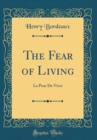 Image for The Fear of Living: La Peur De Vivre (Classic Reprint)