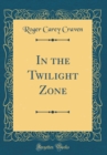 Image for In the Twilight Zone (Classic Reprint)
