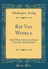 Image for Rip Van Winkle: And Other American Essays From the Sketch Book (Classic Reprint)
