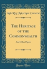 Image for The Heritage of the Commonwealth: And Other Papers (Classic Reprint)