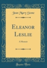 Image for Eleanor Leslie: A Memoir (Classic Reprint)