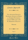 Image for Gli Antichi Oggetti Egiziani, Inviati in Dono al Sommo Pontefice Leone XIII da S. A. R. IL Khedive d&#39;Egitto, Vol. 9: Memoria (Classic Reprint)