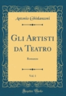 Image for Gli Artisti da Teatro, Vol. 1: Romanzo (Classic Reprint)
