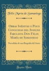 Image for Obras Ineditas o Poco Conocidas del Insigne Fabulista Don Felix Maria de Samaniego: Precedidas de una Biografia del Autor (Classic Reprint)