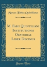 Image for M. Fabii Quintiliani Institutionis Oratoriae Liber Decimus (Classic Reprint)
