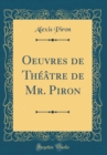 Image for Oeuvres de Theatre de Mr. Piron (Classic Reprint)