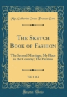 Image for The Sketch Book of Fashion, Vol. 1 of 2: The Second Marriage; My Place in the Country; The Pavilion (Classic Reprint)