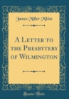 Image for A Letter to the Presbytery of Wilmington (Classic Reprint)