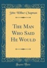 Image for The Man Who Said He Would (Classic Reprint)