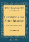 Image for Gleanings for Bible Readers: Gathered From Different Fields (Classic Reprint)