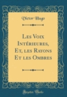 Image for Les Voix Interieures, Et, les Rayons Et les Ombres (Classic Reprint)