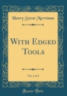 Image for With Edged Tools, Vol. 2 of 3 (Classic Reprint)