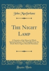 Image for The Night Lamp: A Narrative of the Means by Which Spiritual Darkness Was Dispelled From the Death-Bed of Agnes Maxwell Macfarlane (Classic Reprint)