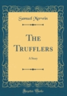 Image for The Trufflers: A Story (Classic Reprint)