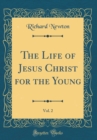 Image for The Life of Jesus Christ for the Young, Vol. 2 (Classic Reprint)