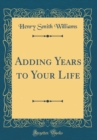 Image for Adding Years to Your Life (Classic Reprint)