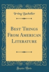 Image for Best Things From American Literature (Classic Reprint)