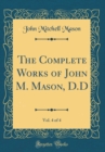 Image for The Complete Works of John M. Mason, D.D, Vol. 4 of 4 (Classic Reprint)