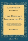 Image for Live Religious Issues of the Day: Rules and Principles for Bible Study, With Many Exemplifications, Etc;; Also, Examples for Public Bible Readings (Classic Reprint)