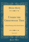 Image for Under the Greenwood Tree, Vol. 2 of 2: A Rural Painting of the Dutch School (Classic Reprint)