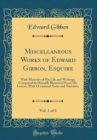 Image for Miscellaneous Works of Edward Gibbon, Esquire, Vol. 1 of 3: With Memoirs of His Life and Writings, Composed by Himself; Illustrated From His Letters, With Occasional Notes and Narrative (Classic Repri